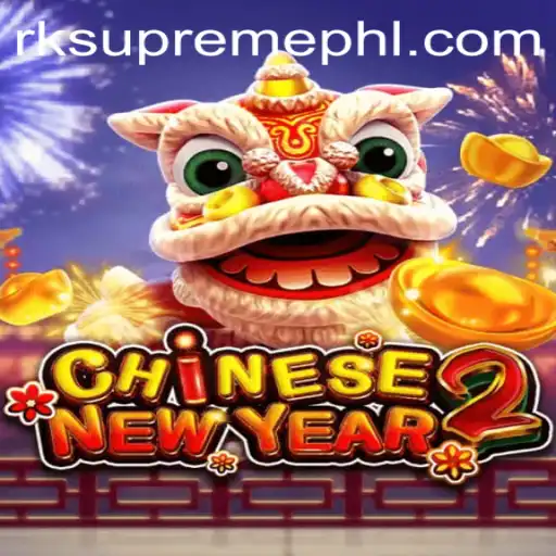 Exploring the Thrills of CHINESENEWYEAR2 and Discovering the Magic of RK Supreme